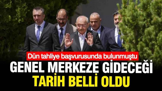 Kılıçdaroğlunun Genel Merkeze ne zaman gideceği belli oldu