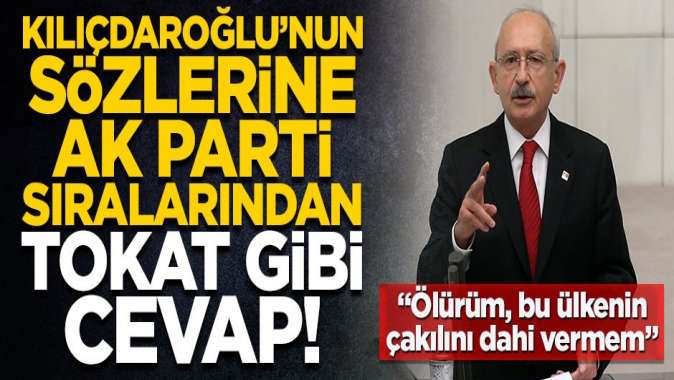 Kılıçdaroğlunun samimiyetsiz sözlerine AK Partililerden tokat gibi cevap