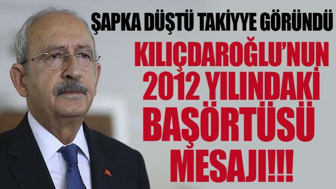 Kılıçdaroğlunun2010 yılında paylaştığı başörtüsü mesajı ortaya çıktı!