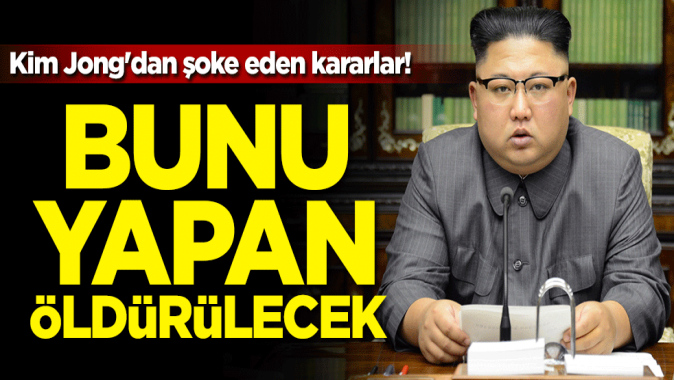 Kim Jongdan şoke eden kararlar! Bunu yapan öldürülecek