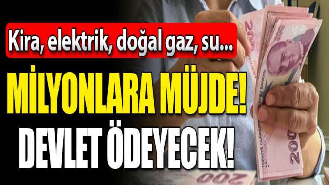 Kira, elektrik, doğal gaz, su ödemelerini devlet yapacak! Milyonlar bekliyordu, Müjde geldi