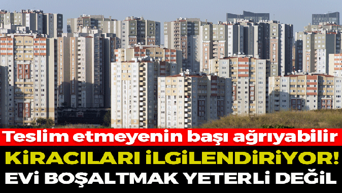 Kiracılar dikkat! Anahtar teslim etmeyenin başı ağrıyacak