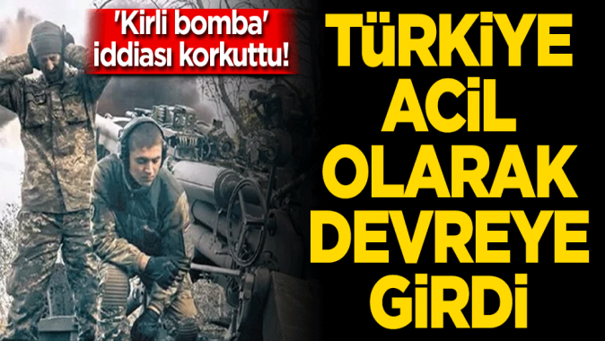 Kirli bomba iddiası korkuttu! Türkiye acil olarak devreye girdi