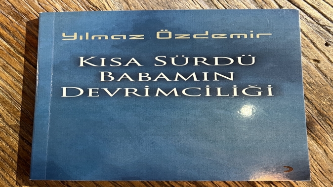“Kısa Sürdü Babamın Devrimciliği”