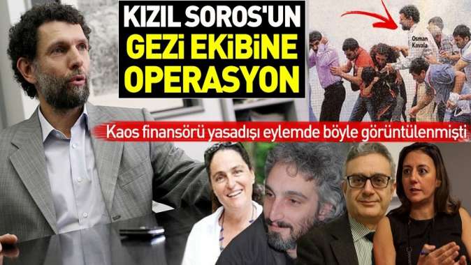 Kızıl Soros Osman Kavala’nın Gezi ekibine operasyon.