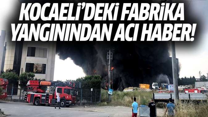 Kocaelideki fabrika yangınından acı haber: 4 kişi hayatını kaybetti