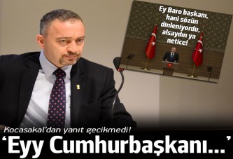 Kocasakal'dan Erdoğan'a yanıt: Ey Cumhurbaşkanı...