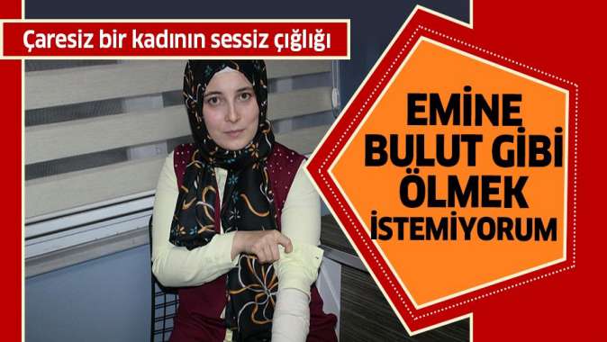 Kocasından şiddet gören kadın: Emine Bulut gibi ölmek istemiyorum.