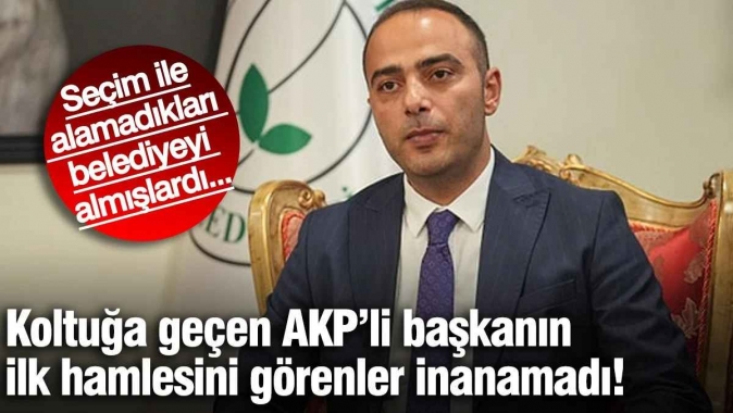 Koltuğa geçen AKP’li başkanın ilk hamlesini görenler inanamadı!