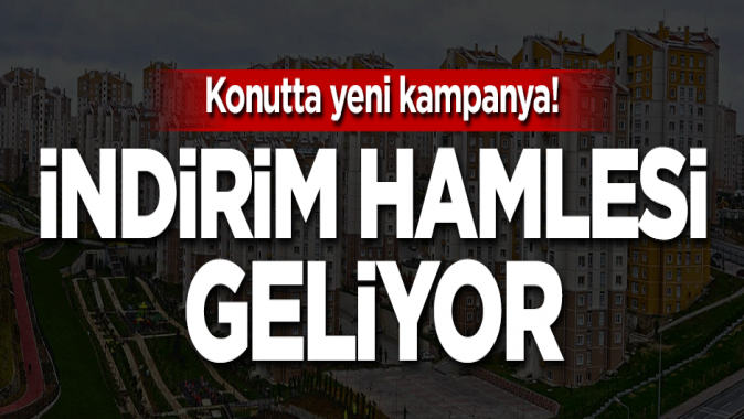 Konutta kampanya! İndirim hamlesi geliyor