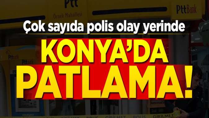 Konyada patlama! Çok sayıda polis olay yerinde