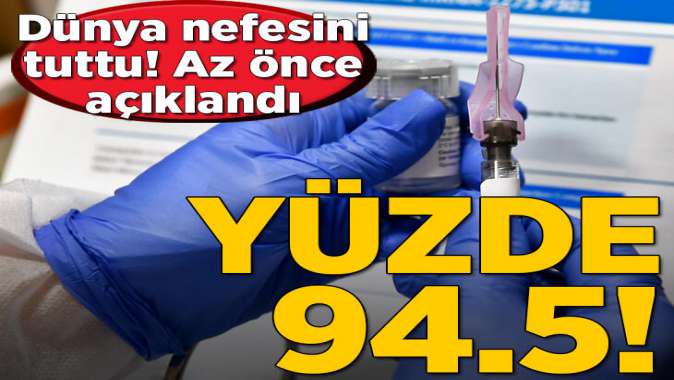 Korona virüs aşısında sevindiren gelişme! Başarı oranı yüzde 94.5