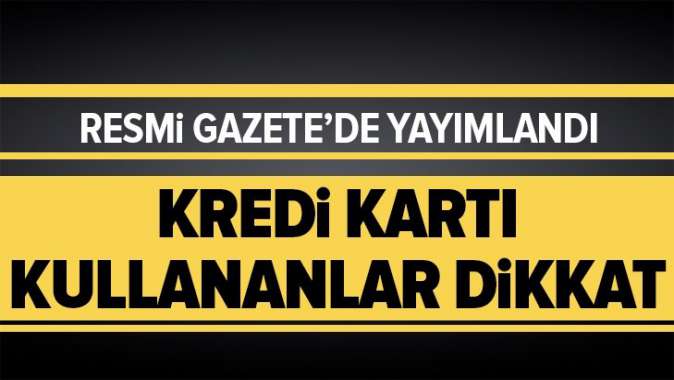 Kredi kartı faizleri düştü! Resmi Gazetede yayımlandı....