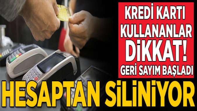 Kredi kartı kullananlar dikkat! 20 gün sonra hesabınızdan silinecek