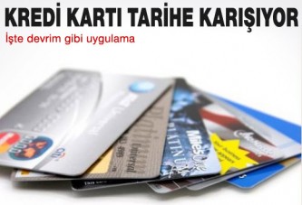 Kredi kartları tarihe karışıyor