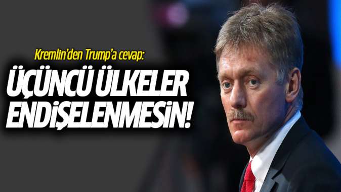 Kremlinden Trumpa cevap: Üçüncü ülkeler endişelenmesin!