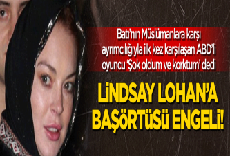 Londra'da Lindsay Lohan'a başörtüsü engeli!