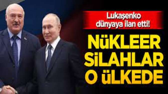 Lukaşenko dünyaya ilan etti! Nükleer silahlar o ülkede