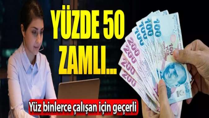 Maaşlar yüzde 50 zamlı olarak ödeniyor! Milyonlarca çalışanı kapsıyor