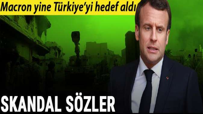 Macron yine Türkiyeyi hedef aldı!