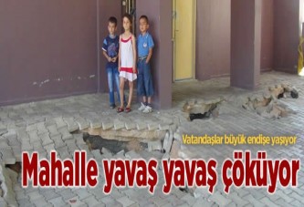 Mahalle yavaş yavaş çöküyor