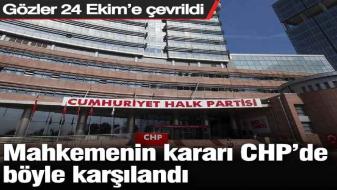 Mahkemenin kararı CHP’de böyle karşılandı: Gözler 24 Ekim’e çevrildi
