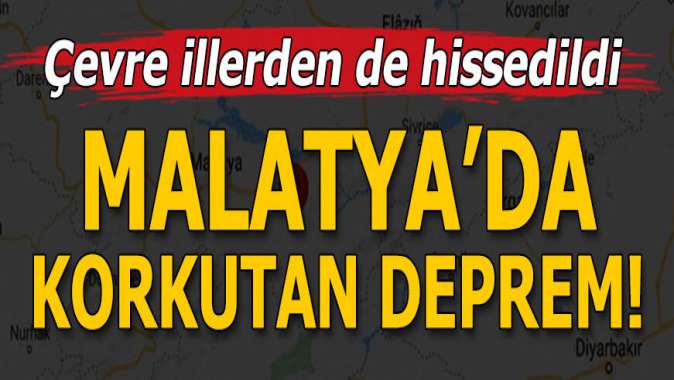 Malatyada korkutan deprem! Deprem birçok ilde hissedildi