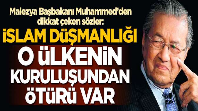 Malezya Başbakanı Mahathir Muhammedden dikkat çeken sözler: İslam düşmanlığı, İsrailin kuruluşundan ötürü var