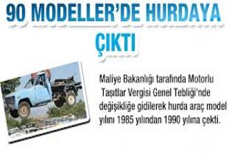 Maliye tebliğde hurda araç model yılını 1985 yılından 1990 yılına çekti