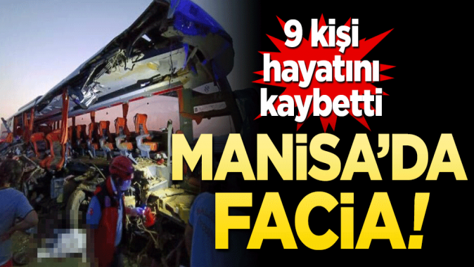 Manisada facia! 9 kişi öldü