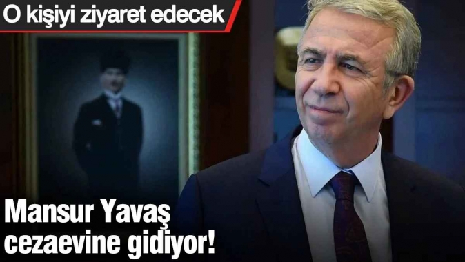 Mansur Yavaş cezaevine gidiyor! O kişiyi ziyaret etmeye gidecek