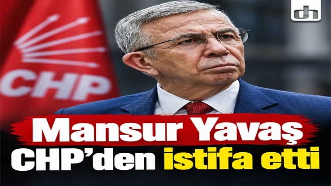 Mansur Yavaş CHP'den istifa etti