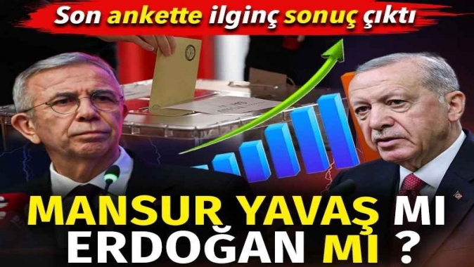 Mansur Yavaş mı Erdoğan mı? Son ankette ilginç sonuç çıktı