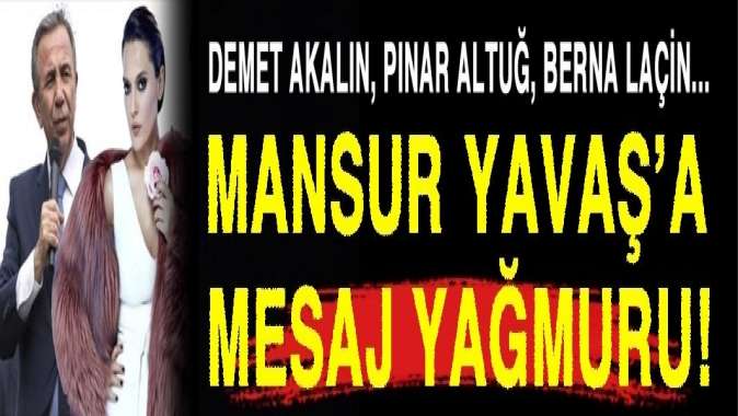 Mansur Yavaşa ünlülerden mesaj yağdı