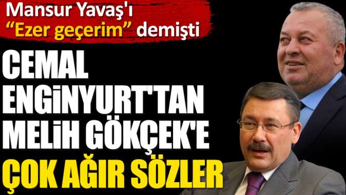 Mansur Yavaşı ezer geçerim demişti. Cemal Enginyurttan Melih Gökçeke çok ağır sözler