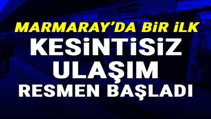 Marmarayda bir ilk... Kesintisiz ulaşım başladı