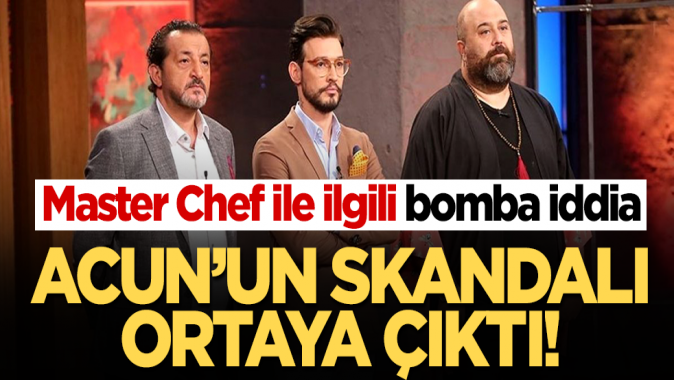 Master- Chef ile ilgili bomba iddia! Acun’un skandalı ortaya çıktı