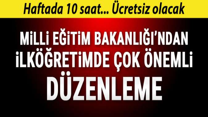 MEBden ilköğretimde çok önemli düzenleme: Ücretsiz olacak, haftada 10 saati geçmeyecek