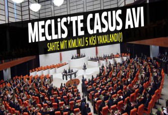 Meclis’te sahte MİT belgeli 5 kişi yakalandı!