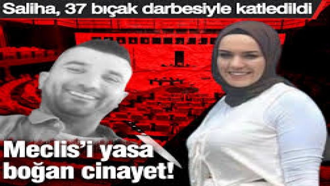 Meclis'i yasa boğan cinayet! Bu kez adres Ankara: Saliha, 37 bıçak darbesiyle katledildi