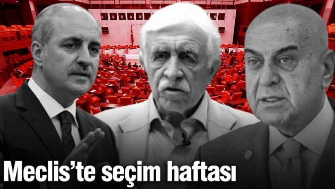 Meclis'te seçim haftası