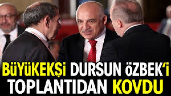Mehmet Büyükekşi Dursun Özbeki toplantıdan kovdu