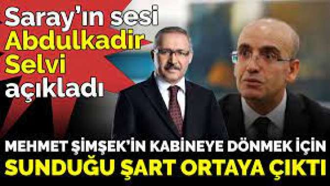 Mehmet Şimşek’in kabineye dönmek için sunduğu şart ortaya çıktı