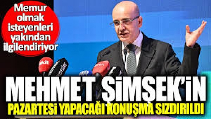 Mehmet Şimşek’in Pazartesi yapacağı konuşma sızdırıldı!