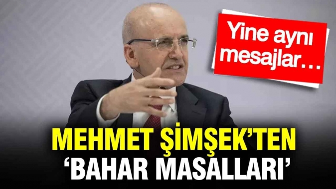 Mehmet Şimşek’ten ‘Bahar masalları’: Yine aynı mesajlar…