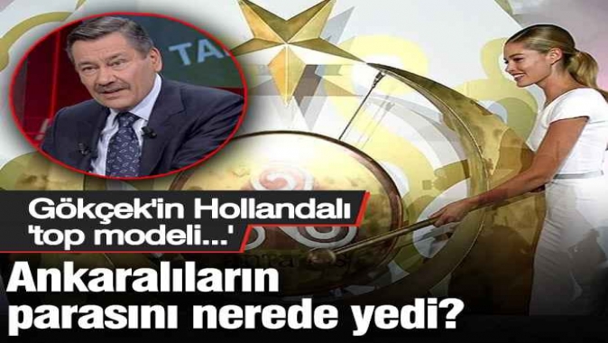 Melih Gökçekin gong için tuttuğu Hollandalı model, Ankaralıların parasını nerede yedi?