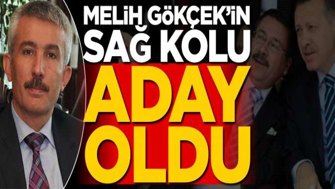 Melih Gökçekin sağ kolu aday oldu