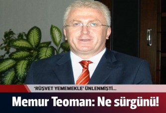 Memur Teoman: Sürülmedim, mevzuat gereği tayin edildim