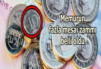 Memurun fazla mesaisi 1,45 liraya çıkacak