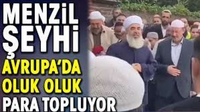 Menzil şeyhi Avrupada oluk oluk para topluyor